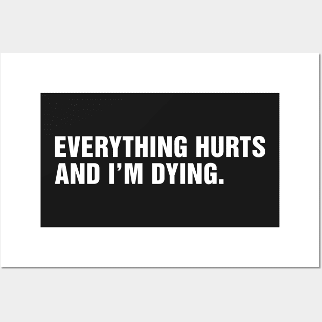 Everything Hurts and I'm Dying. Wall Art by CityNoir